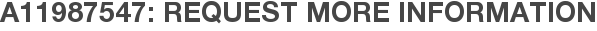 A11987547: Request More Information