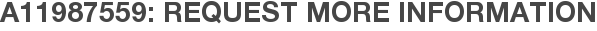 A11987559: Request More Information