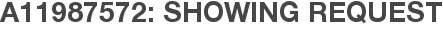 A11987572: Showing Request