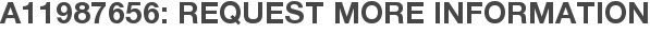 A11987656: Request More Information