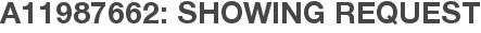 A11987662: Showing Request
