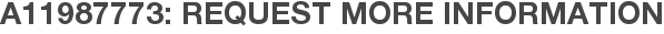 A11987773: Request More Information