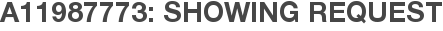 A11987773: Showing Request