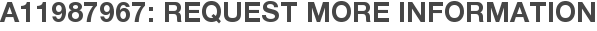 A11987967: Request More Information