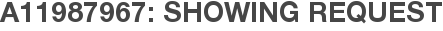A11987967: Showing Request