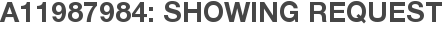 A11987984: Showing Request