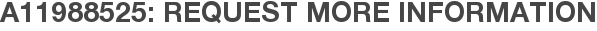 A11988525: Request More Information