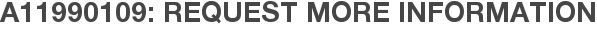 A11990109: Request More Information