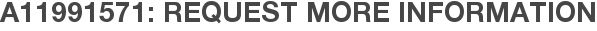 A11991571: Request More Information