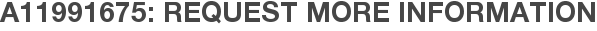 A11991675: Request More Information