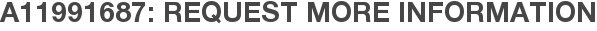 A11991687: Request More Information