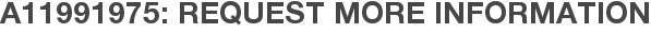 A11991975: Request More Information