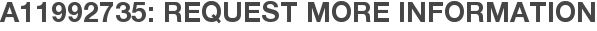 A11992735: Request More Information
