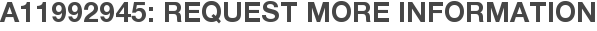 A11992945: Request More Information