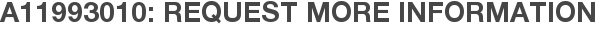 A11993010: Request More Information