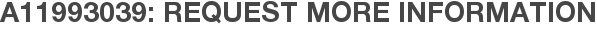 A11993039: Request More Information