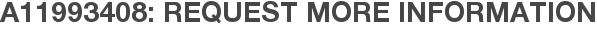 A11993408: Request More Information
