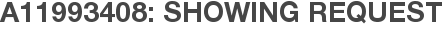 A11993408: Showing Request