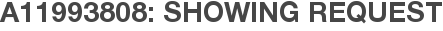 A11993808: Showing Request