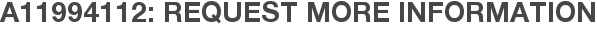 A11994112: Request More Information