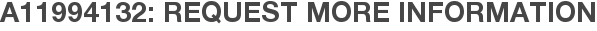A11994132: Request More Information
