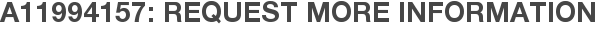 A11994157: Request More Information