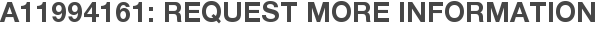 A11994161: Request More Information