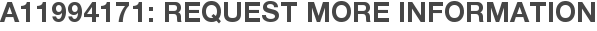 A11994171: Request More Information