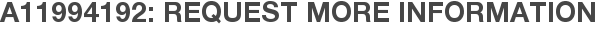 A11994192: Request More Information