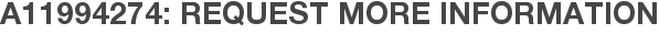 A11994274: Request More Information