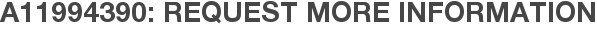 A11994390: Request More Information