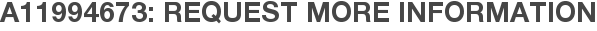 A11994673: Request More Information