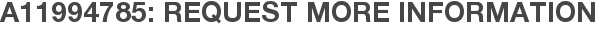 A11994785: Request More Information