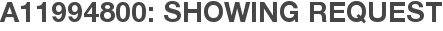 A11994800: Showing Request
