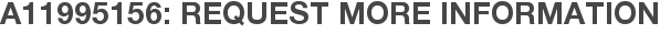 A11995156: Request More Information
