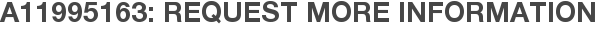 A11995163: Request More Information