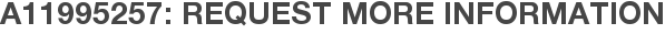 A11995257: Request More Information