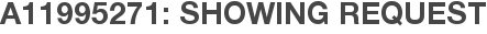 A11995271: Showing Request