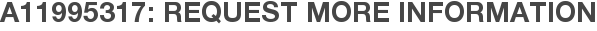 A11995317: Request More Information