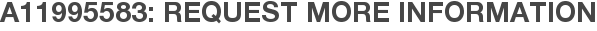 A11995583: Request More Information
