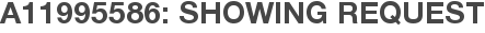 A11995586: Showing Request
