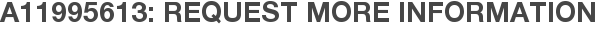 A11995613: Request More Information