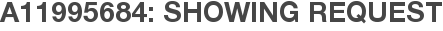 A11995684: Showing Request