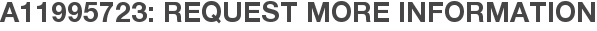 A11995723: Request More Information