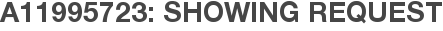 A11995723: Showing Request