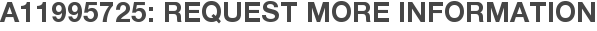 A11995725: Request More Information