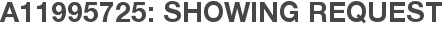 A11995725: Showing Request
