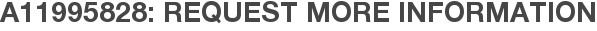 A11995828: Request More Information