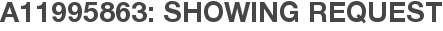 A11995863: Showing Request