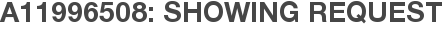 A11996508: Showing Request